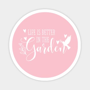 Life is Better in the Garden! Magnet